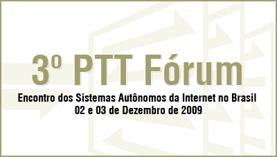 3º PTT Fórum - Encontro dos Sistemas Autônomos da Internet no Brasil