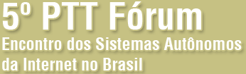5º PTT Fórum - Encontro dos Sistemas Autônomos da Internet no Brasil