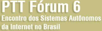 6º PTT Fórum - Encontro dos Sistemas Autônomos da Internet no Brasil